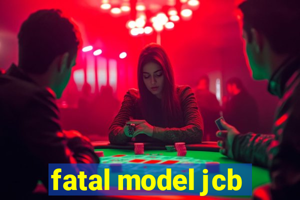 fatal model jcb